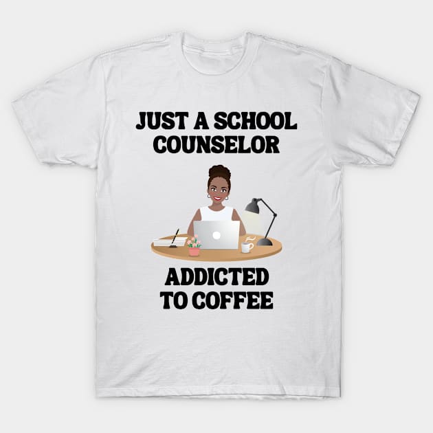 Just A School Counselor Addicted To Coffee T-Shirt by Chey Creates Clothes